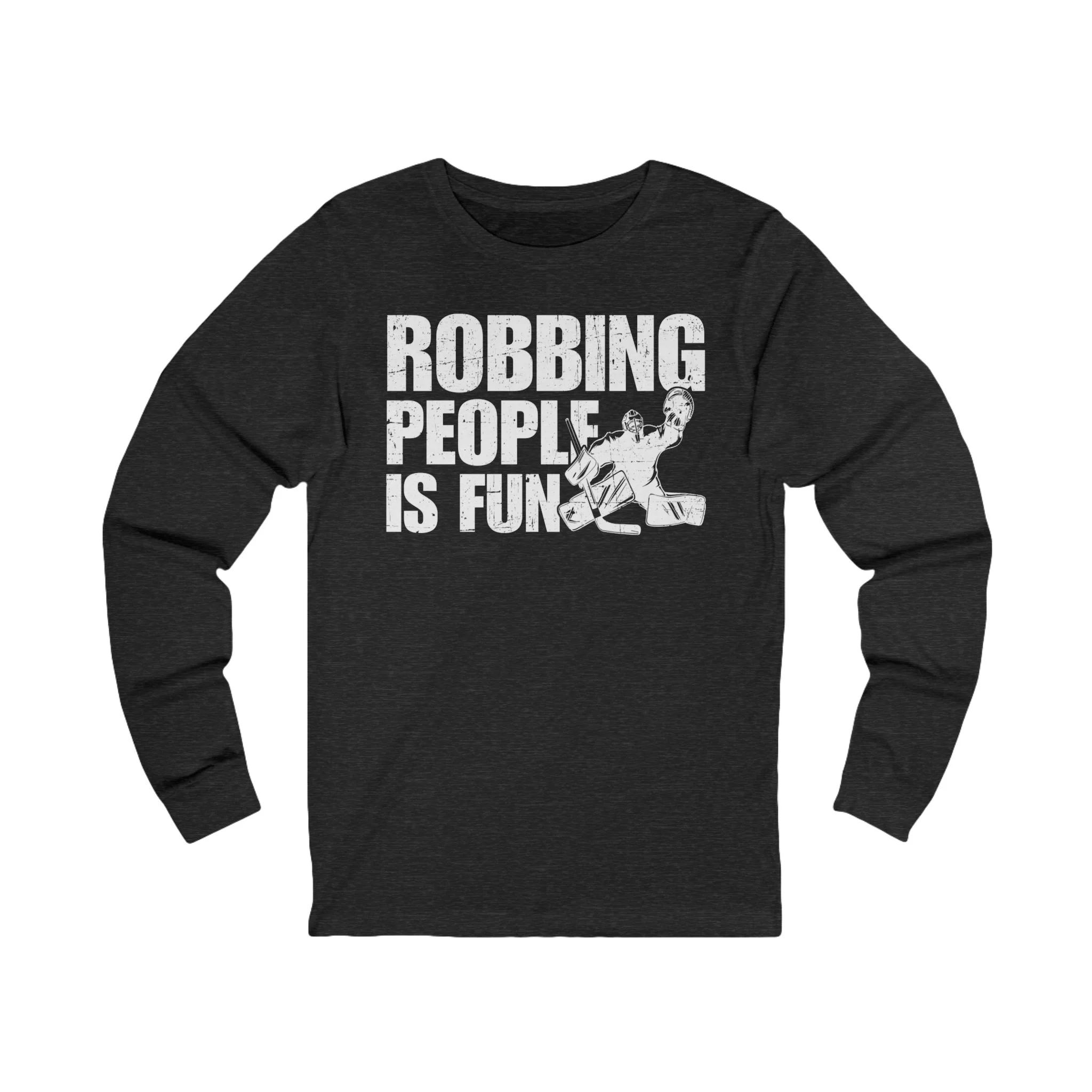 Funny Hockey Long Sleeve T-Shirt - Robbing People Is Fun Unisex Hockey Long Sleeve Shirt - Image 4